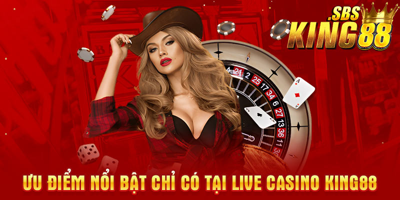 Ưu điểm nổi bật của Live casino tại Kign88