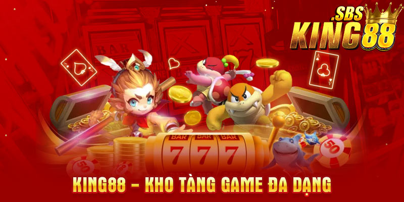 King88 được ví như kho tang game trực tuyến đa dạng và cực phong phú