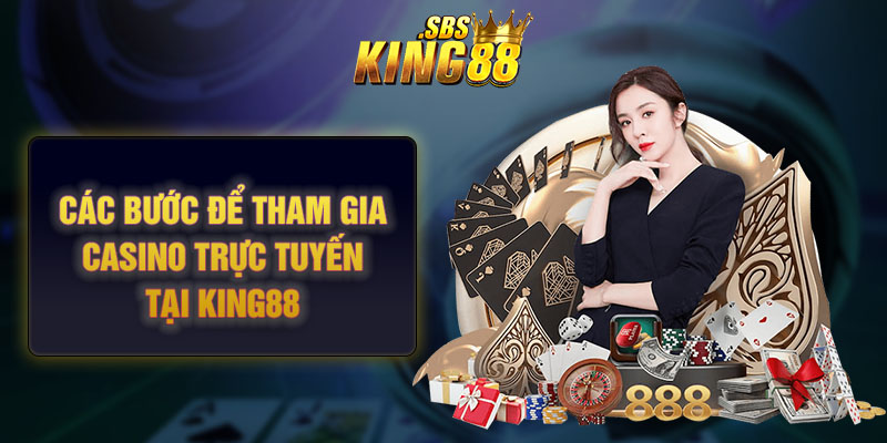 4 bước tham gia casino trực tuyến cơ bản tại king88